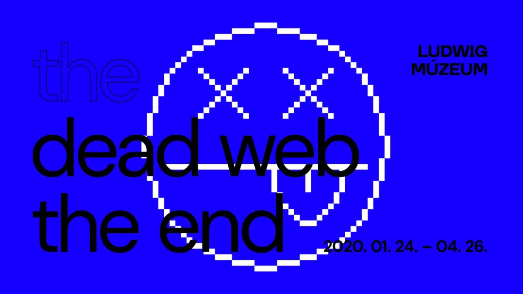 Visuel pour l'exposition The Dead Web - La fin, 2020, au Ludwig Múzeum, à Budapest, Hongrie.